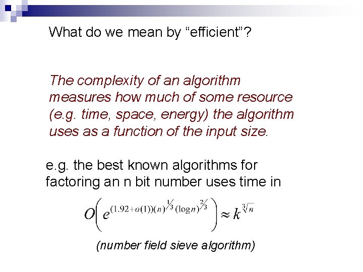 What do we mean by “efficient”? The complexity of an algorithm measures how much