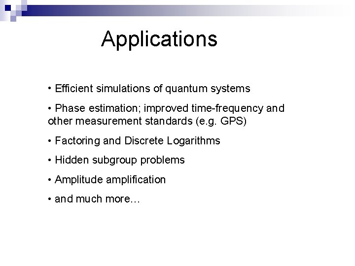 Applications • Efficient simulations of quantum systems • Phase estimation; improved time-frequency and other