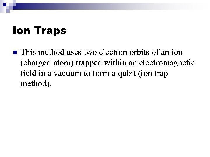 Ion Traps n This method uses two electron orbits of an ion (charged atom)