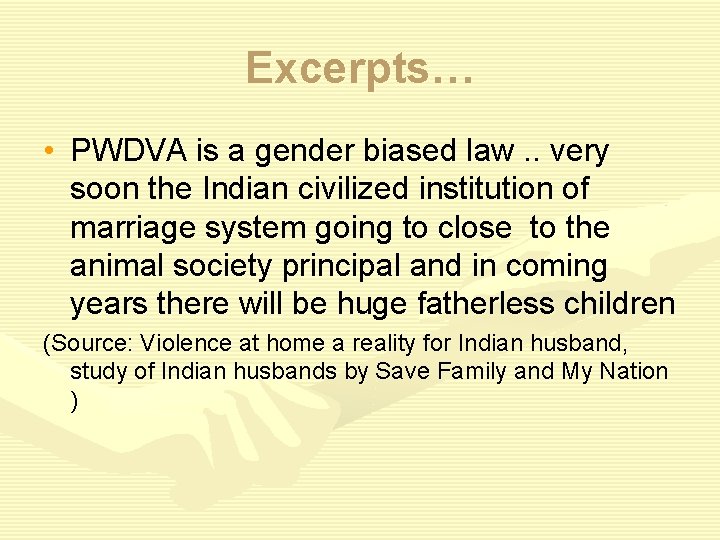 Excerpts… • PWDVA is a gender biased law. . very soon the Indian civilized