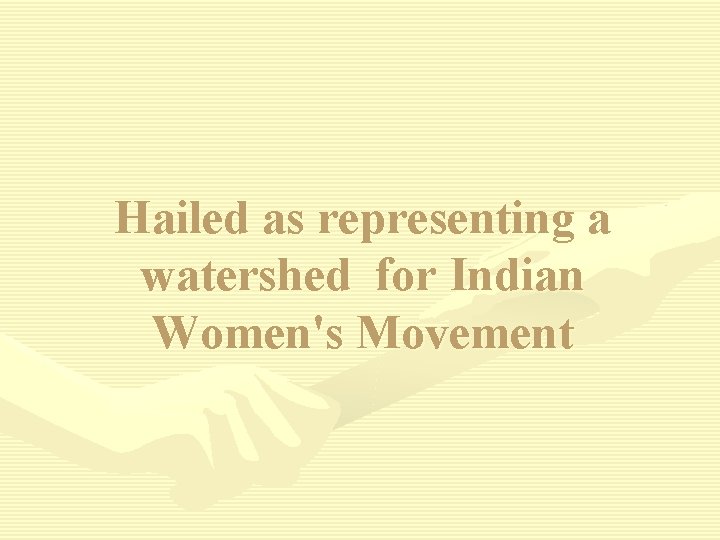 Hailed as representing a watershed for Indian Women's Movement 