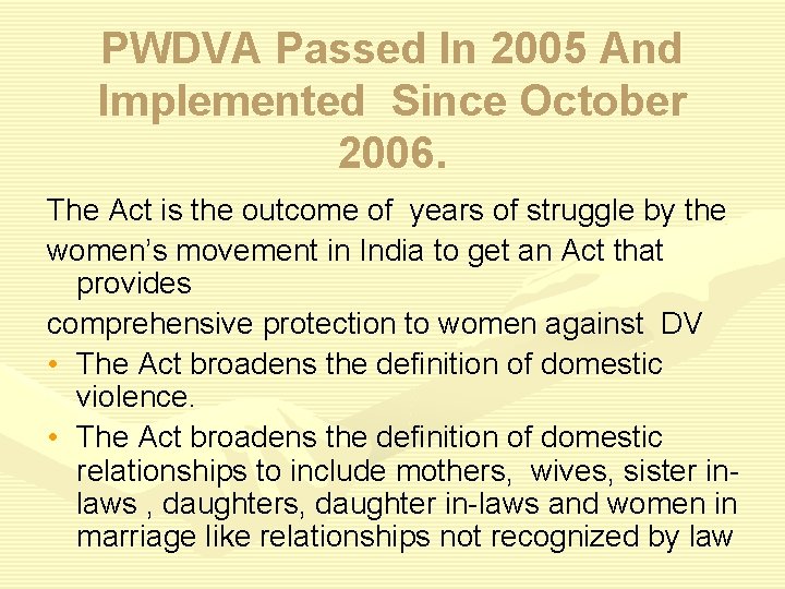 PWDVA Passed In 2005 And Implemented Since October 2006. The Act is the outcome