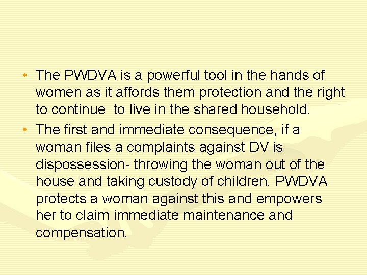  • The PWDVA is a powerful tool in the hands of women as