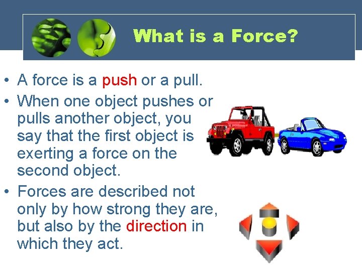 What is a Force? • A force is a push or a pull. •