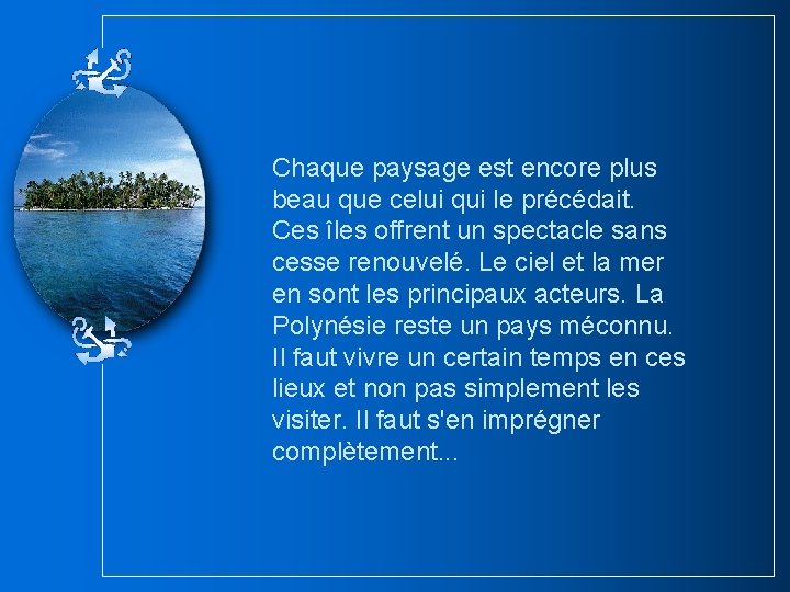 Chaque paysage est encore plus beau que celui qui le précédait. Ces îles offrent Chaque paysage est encore plus beau que celui qui le précédait. Ces îles offrent