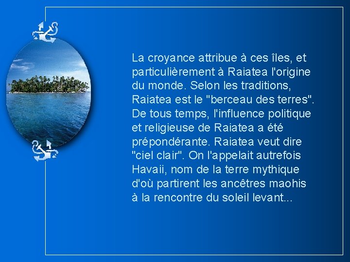 La croyance attribue à ces îles, et particulièrement à Raiatea l'origine du monde. Selon La croyance attribue à ces îles, et particulièrement à Raiatea l'origine du monde. Selon