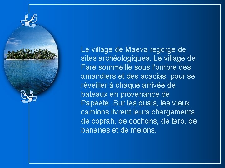 Le village de Maeva regorge de sites archéologiques. Le village de Fare sommeille sous Le village de Maeva regorge de sites archéologiques. Le village de Fare sommeille sous