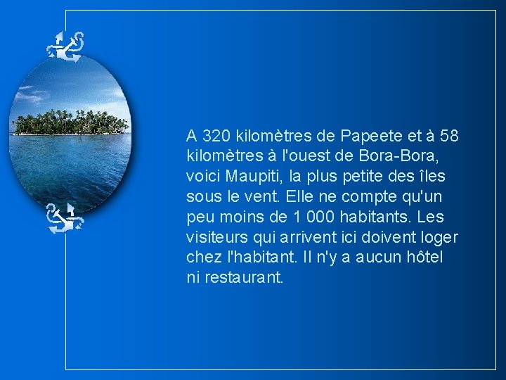 A 320 kilomètres de Papeete et à 58 kilomètres à l'ouest de Bora-Bora, voici A 320 kilomètres de Papeete et à 58 kilomètres à l'ouest de Bora-Bora, voici