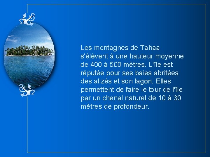 Les montagnes de Tahaa s'élèvent à une hauteur moyenne de 400 à 500 mètres. Les montagnes de Tahaa s'élèvent à une hauteur moyenne de 400 à 500 mètres.