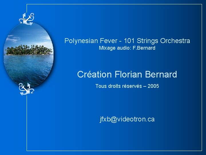 Polynesian Fever - 101 Strings Orchestra Mixage audio: F. Bernard Création Florian Bernard Tous Polynesian Fever - 101 Strings Orchestra Mixage audio: F. Bernard Création Florian Bernard Tous