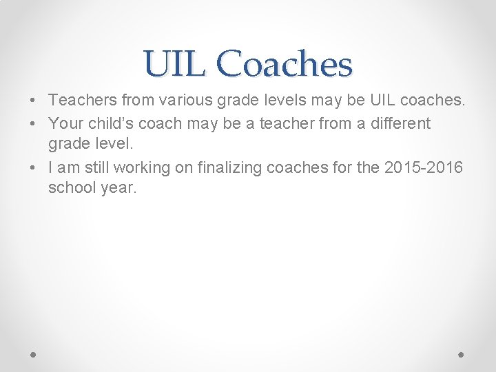 UIL Coaches • Teachers from various grade levels may be UIL coaches. • Your