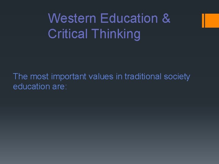 Western Education & Critical Thinking The most important values in traditional society education are: