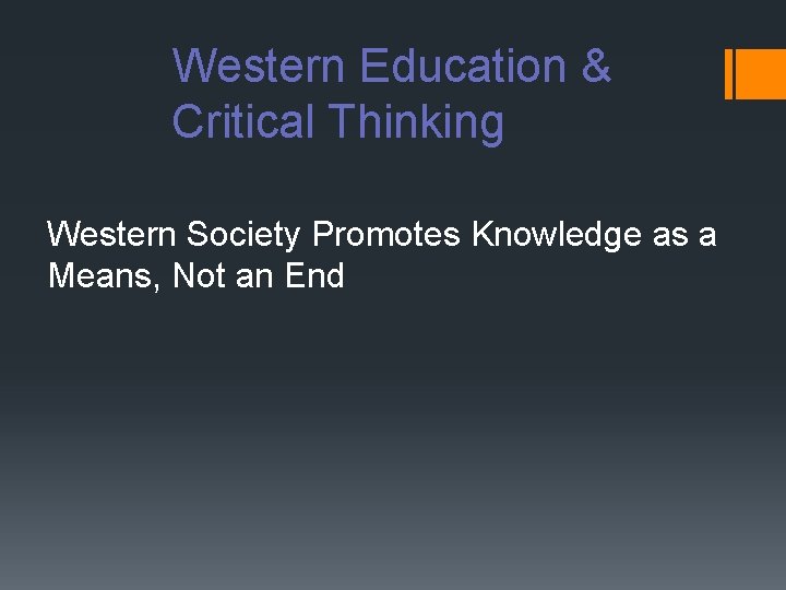 Western Education & Critical Thinking Western Society Promotes Knowledge as a Means, Not an