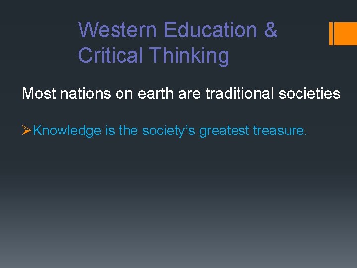 Western Education & Critical Thinking Most nations on earth are traditional societies ØKnowledge is