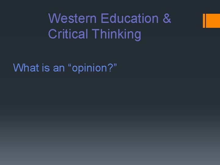 Western Education & Critical Thinking What is an “opinion? ” 