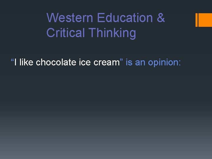 Western Education & Critical Thinking “I like chocolate ice cream” is an opinion: 