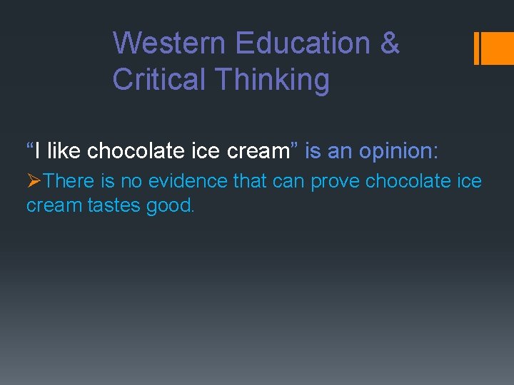 Western Education & Critical Thinking “I like chocolate ice cream” is an opinion: ØThere