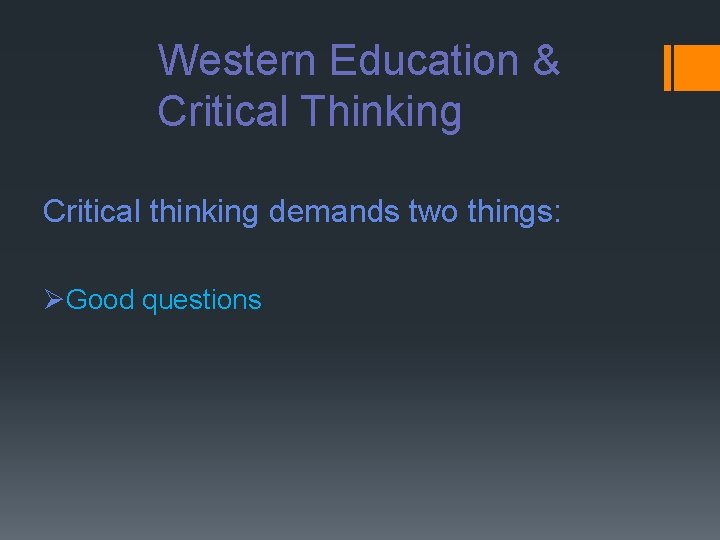 Western Education & Critical Thinking Critical thinking demands two things: ØGood questions 