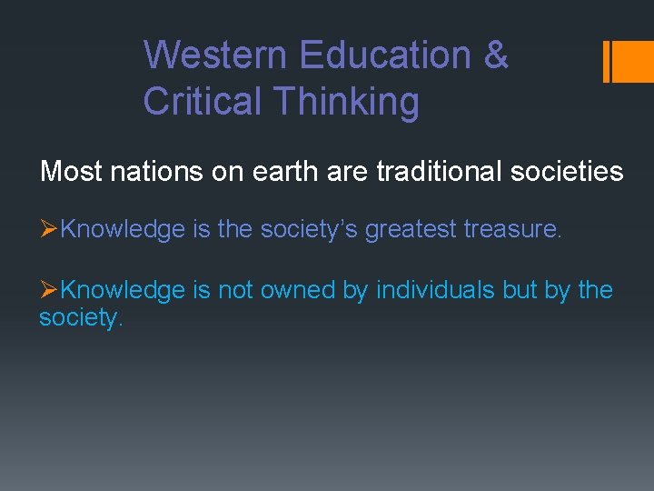 Western Education & Critical Thinking Most nations on earth are traditional societies ØKnowledge is