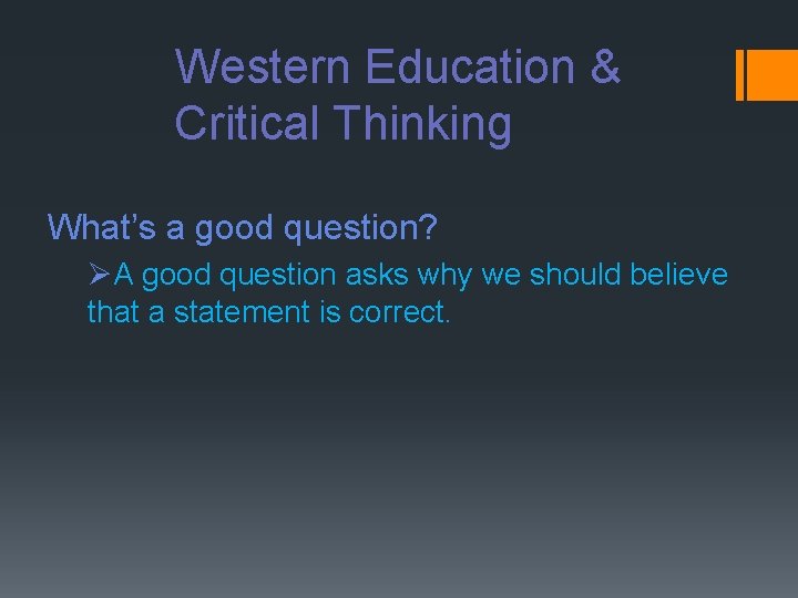 Western Education & Critical Thinking What’s a good question? ØA good question asks why