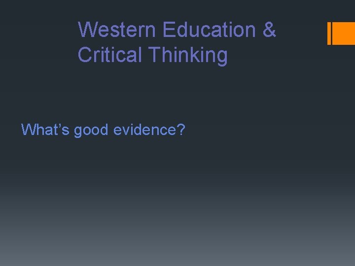 Western Education & Critical Thinking What’s good evidence? 