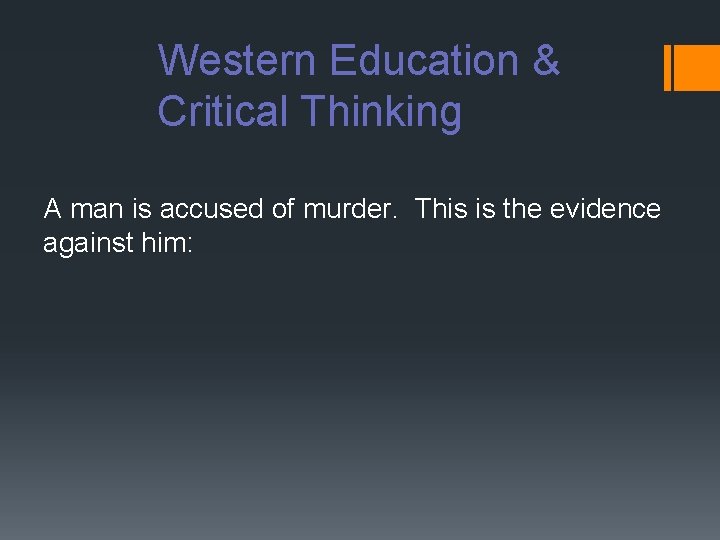 Western Education & Critical Thinking A man is accused of murder. This is the