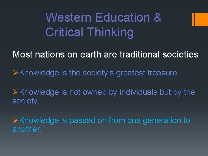 Western Education & Critical Thinking Most nations on earth are traditional societies ØKnowledge is