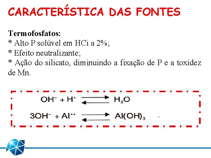 CARACTERÍSTICA DAS FONTES Termofosfatos: * Alto P solúvel em HCi a 2%; * Efeito