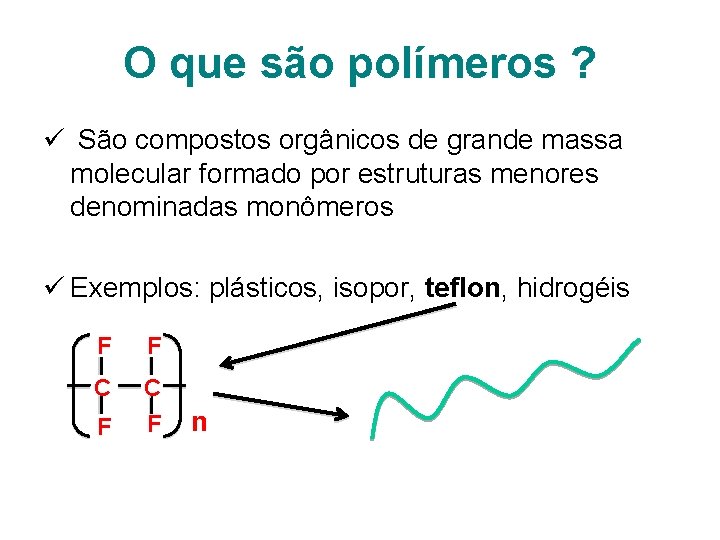 O que são polímeros ? ü São compostos orgânicos de grande massa molecular formado