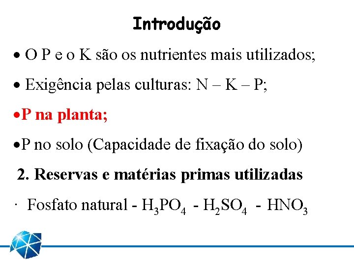 Introdução · O P e o K são os nutrientes mais utilizados; · Exigência