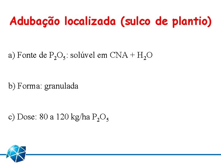 Adubação localizada (sulco de plantio) a) Fonte de P 2 O 5: solúvel em
