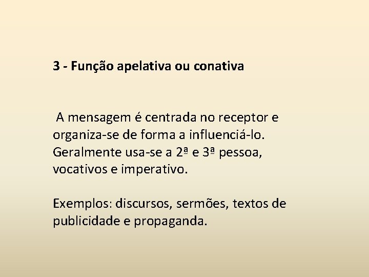 3 - Função apelativa ou conativa A mensagem é centrada no receptor e organiza-se