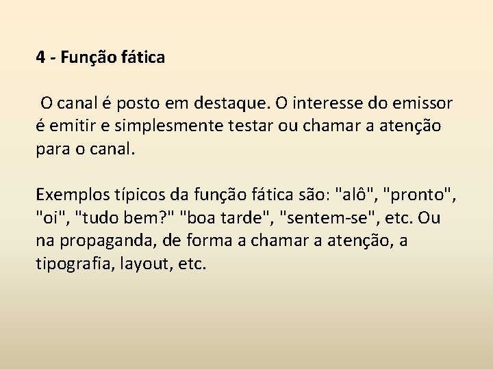 4 - Função fática O canal é posto em destaque. O interesse do emissor