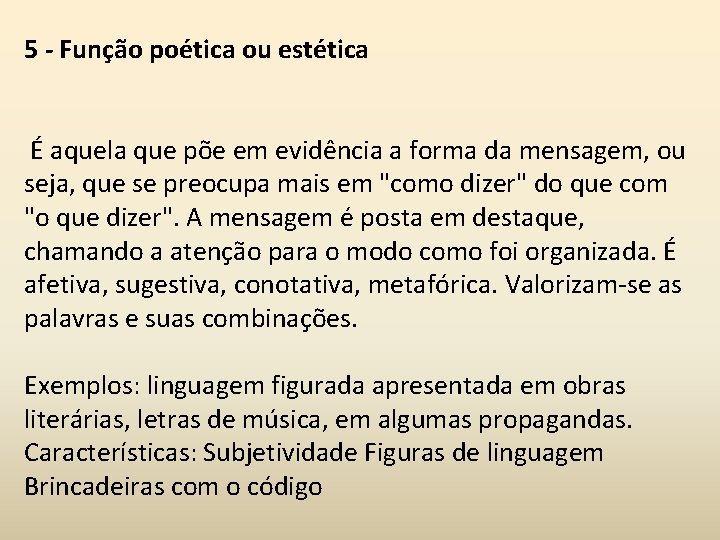 5 - Função poética ou estética É aquela que põe em evidência a forma 5 - Função poética ou estética É aquela que põe em evidência a forma