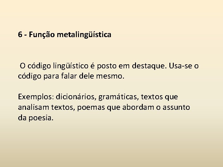 6 - Função metalingüística O código lingüístico é posto em destaque. Usa-se o código 6 - Função metalingüística O código lingüístico é posto em destaque. Usa-se o código