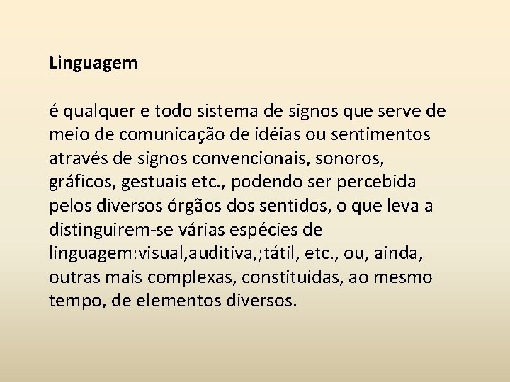 Linguagem é qualquer e todo sistema de signos que serve de meio de comunicação