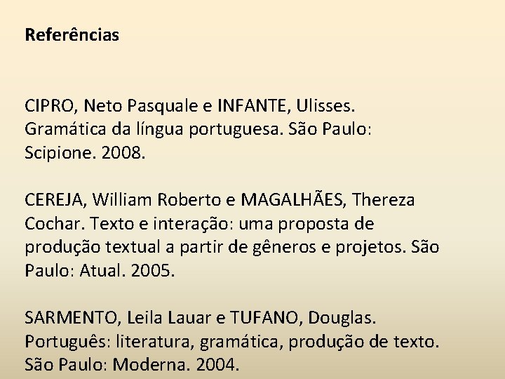 Referências CIPRO, Neto Pasquale e INFANTE, Ulisses. Gramática da língua portuguesa. São Paulo: Scipione.