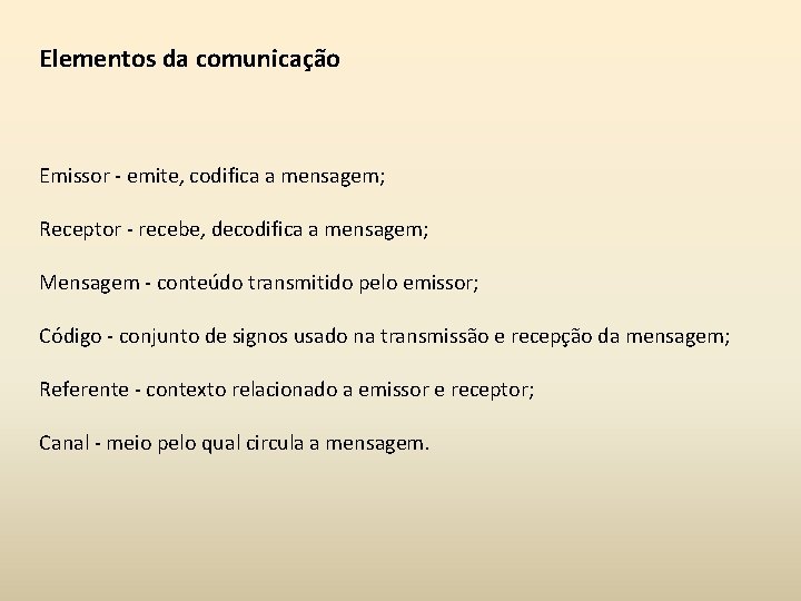 Elementos da comunicação Emissor - emite, codifica a mensagem; Receptor - recebe, decodifica a