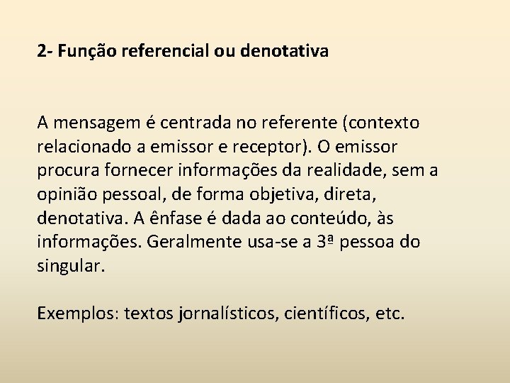 2 - Função referencial ou denotativa A mensagem é centrada no referente (contexto relacionado