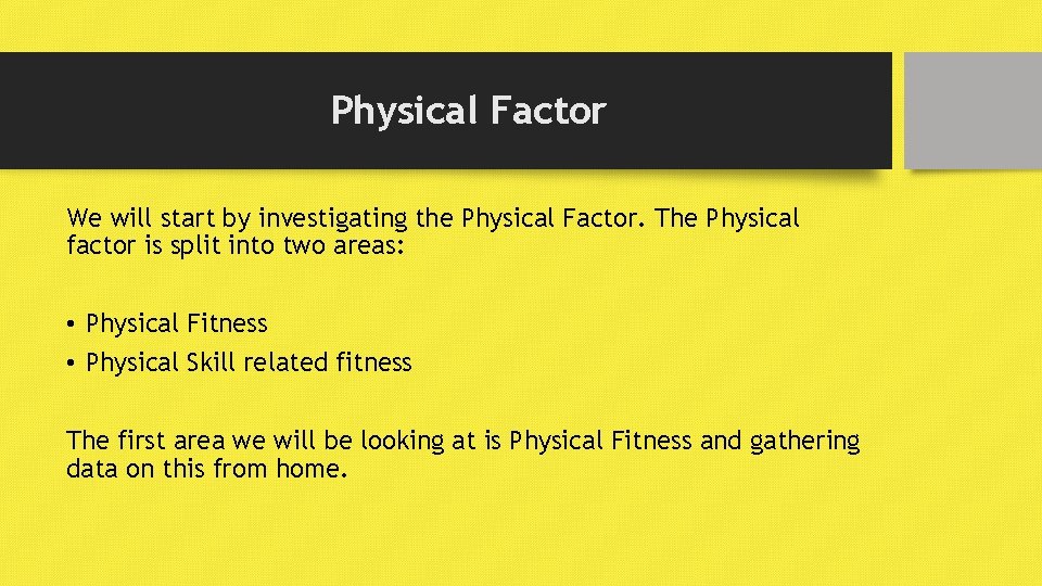 Physical Factor We will start by investigating the Physical Factor. The Physical factor is