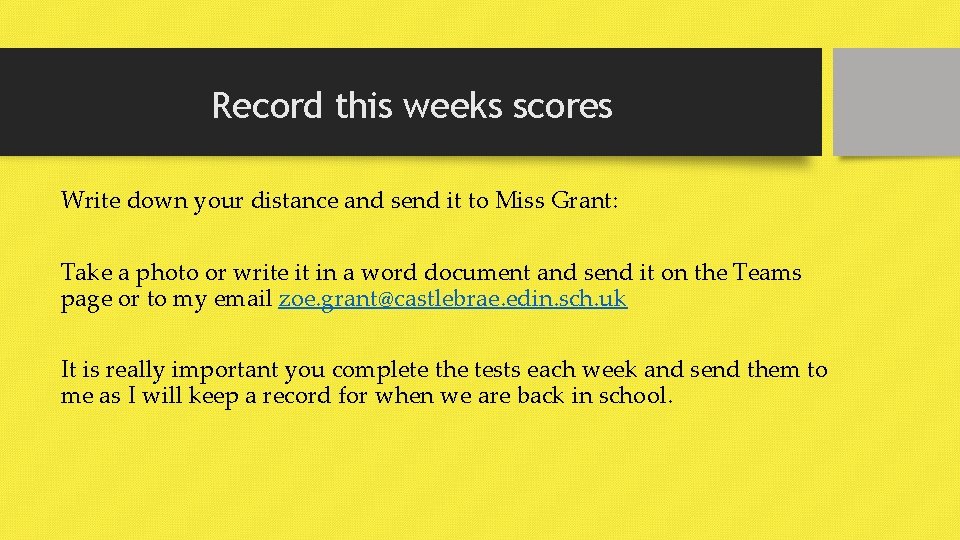 Record this weeks scores Write down your distance and send it to Miss Grant: