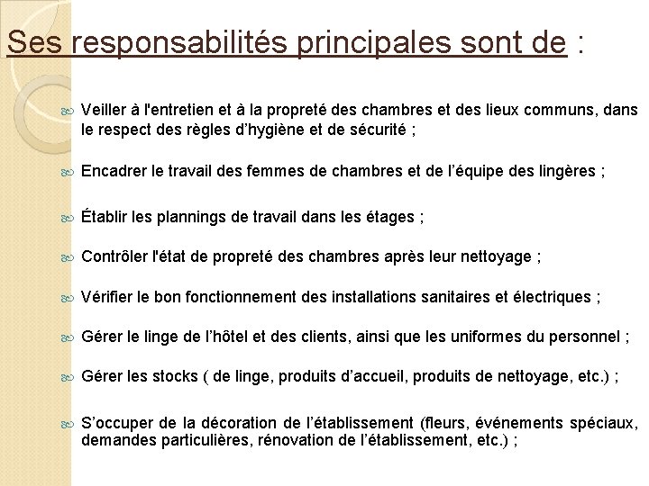 Ses responsabilités principales sont de : Veiller à l'entretien et à la propreté des