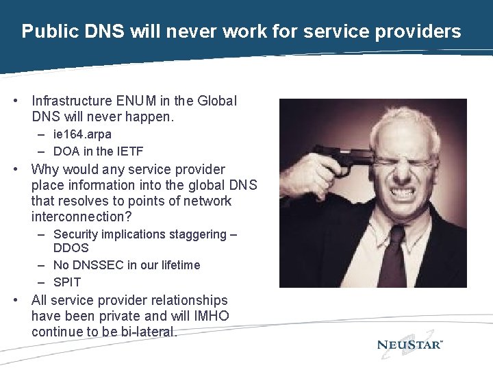 Public DNS will never work for service providers • Infrastructure ENUM in the Global