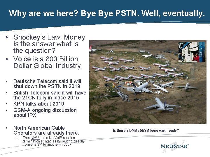 Why are we here? Bye PSTN. Well, eventually. • Shockey’s Law: Money is the