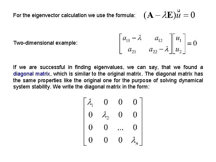 For the eigenvector calculation we use the formula: Two-dimensional example: If we are successful