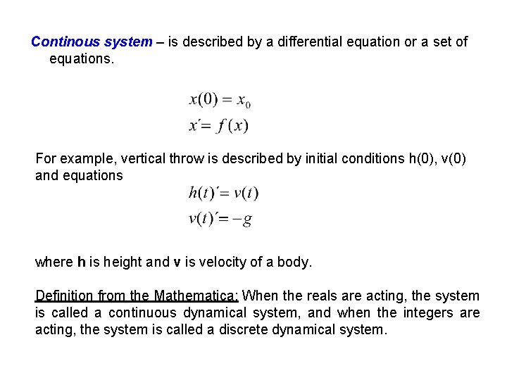 Continous system – is described by a differential equation or a set of equations.