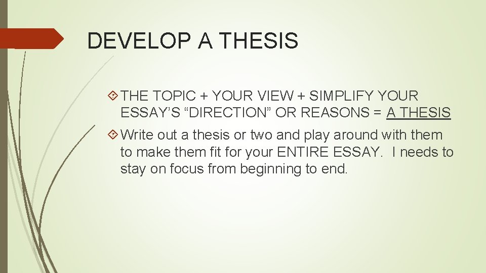 DEVELOP A THESIS THE TOPIC + YOUR VIEW + SIMPLIFY YOUR ESSAY’S “DIRECTION” OR