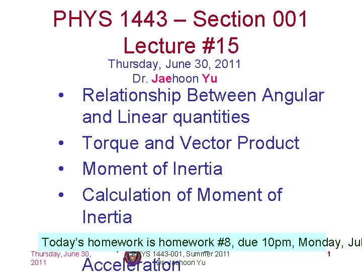 PHYS 1443 – Section 001 Lecture #15 Thursday, June 30, 2011 Dr. Jaehoon Yu