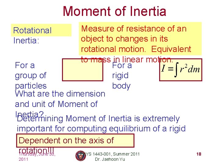 Moment of Inertia Measure of resistance of an object to changes in its rotational