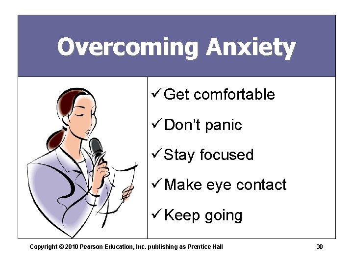 Overcoming Anxiety ü Get comfortable ü Don’t panic ü Stay focused ü Make eye